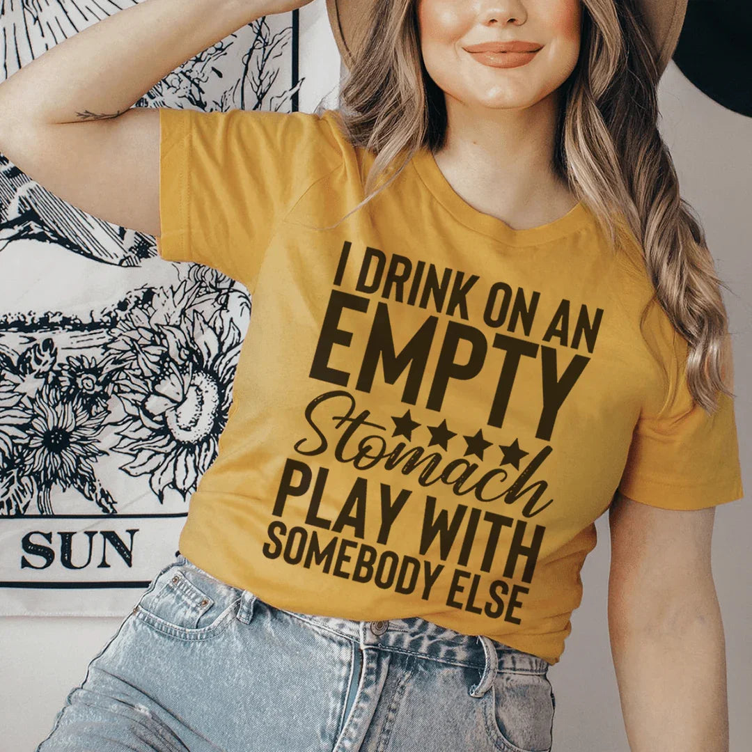 I Drink On An Empty Stomach Tee