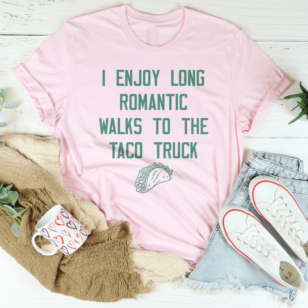 I Enjoy Long Romantic Walks To The Taco Truck Tee