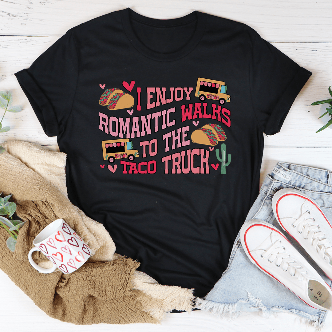 I Enjoy Romantic Walks Romantic To The Taco Truck Tee