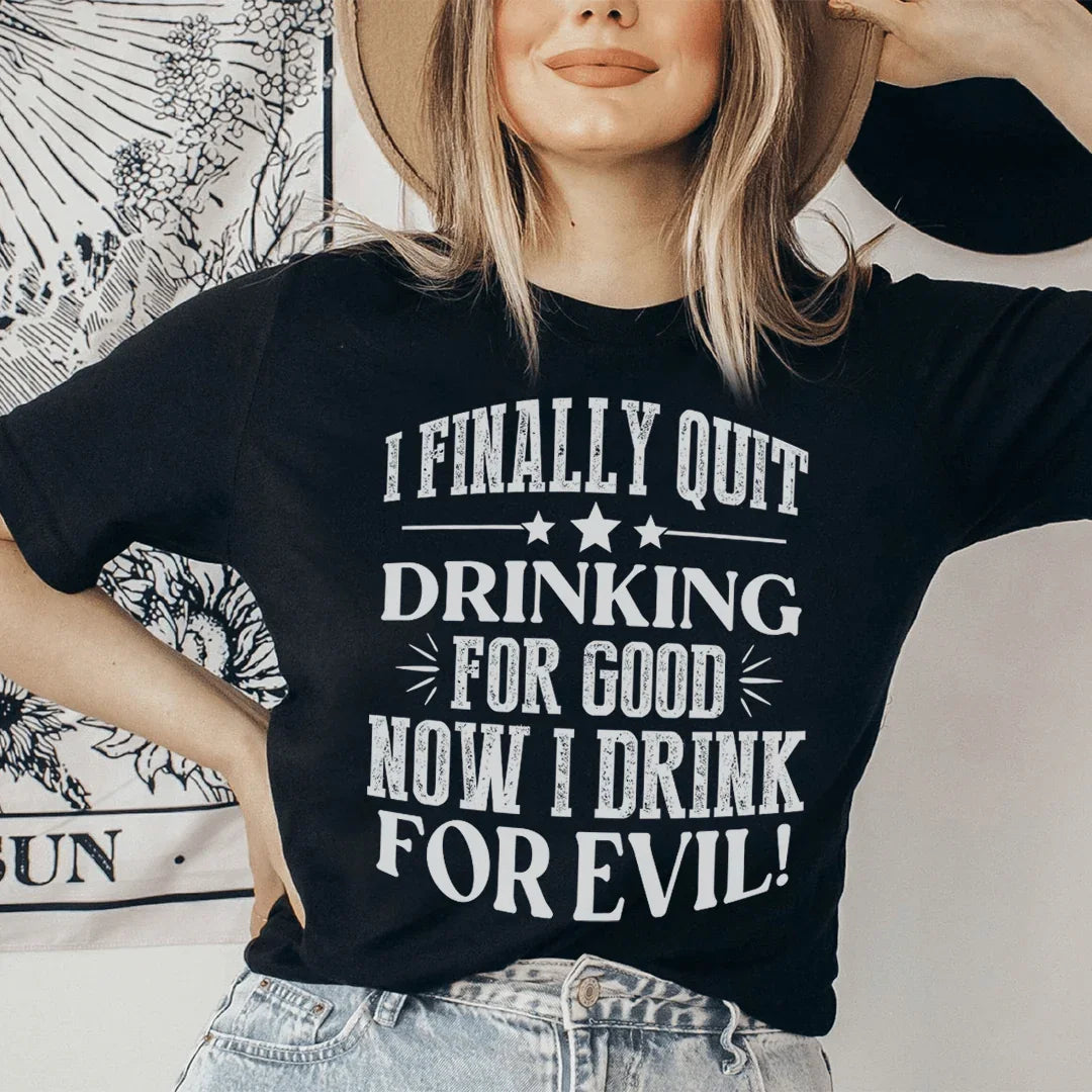 I Finally Quit Drinking For Good Tee
