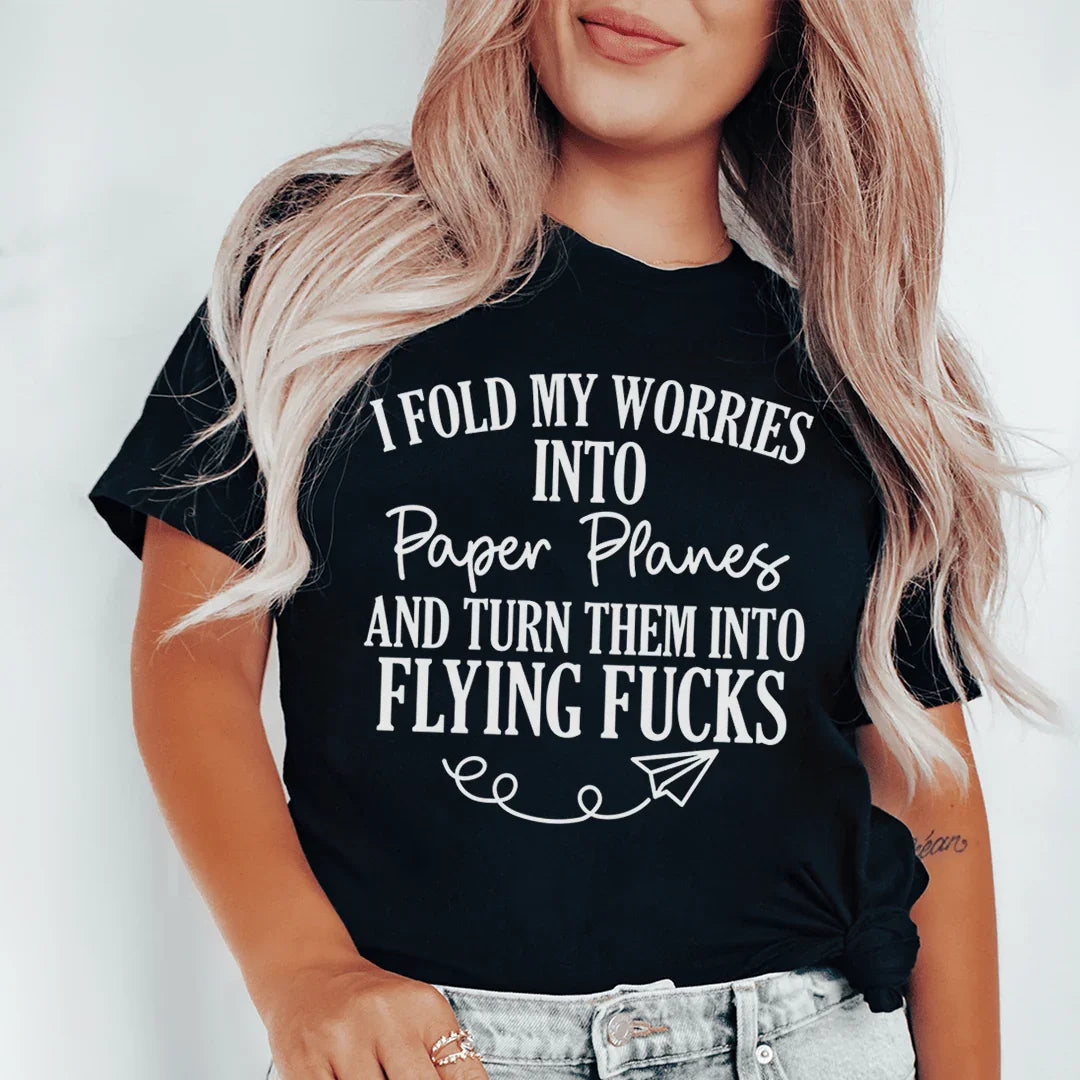 I Fold My Worries Into Paper Planes And Turn Them Into Flying F Tee