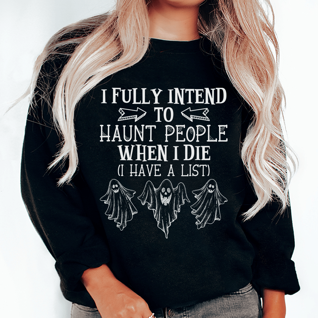 I Fully Intend To Haunt People When I Die Sweatshirt