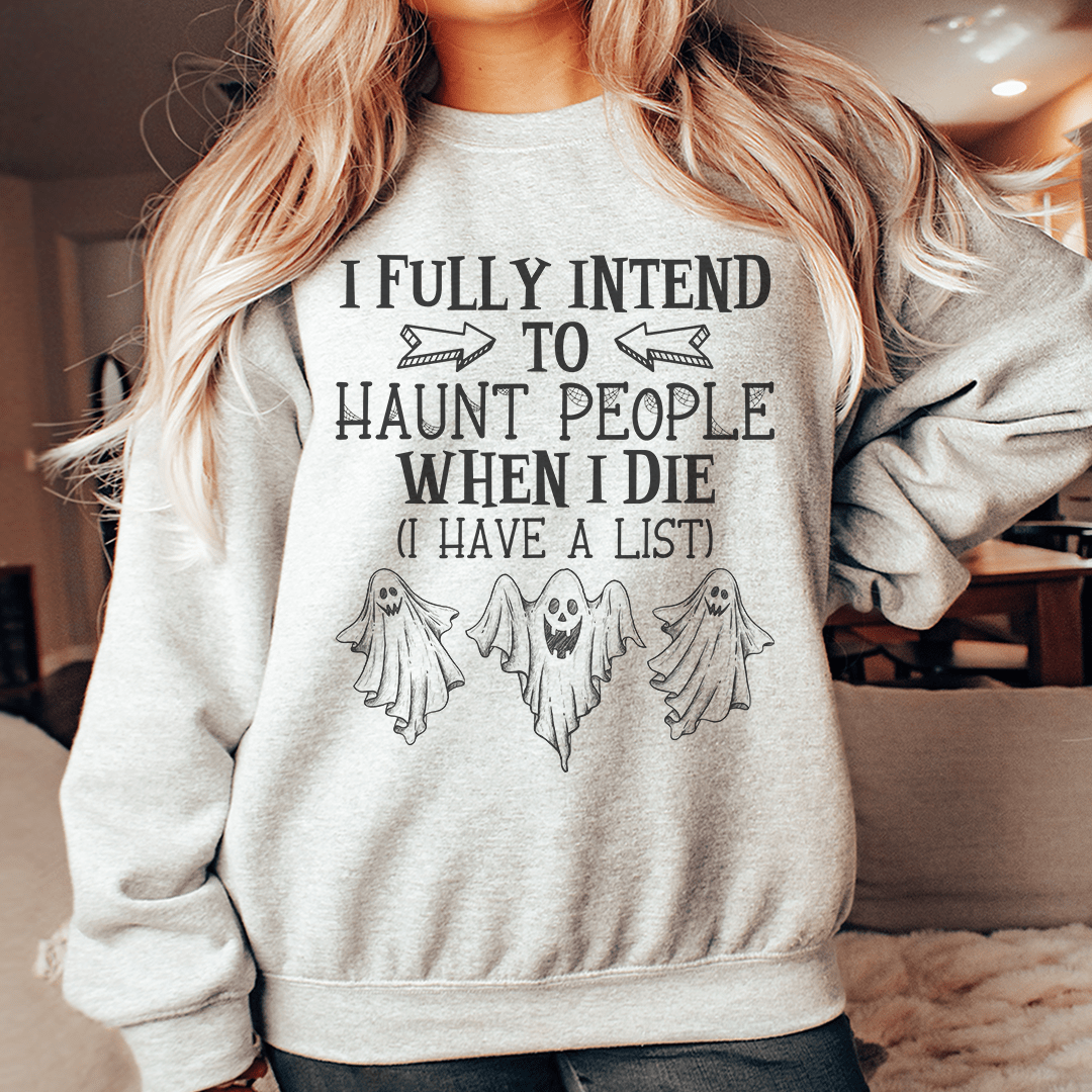 I Fully Intend To Haunt People When I Die Sweatshirt