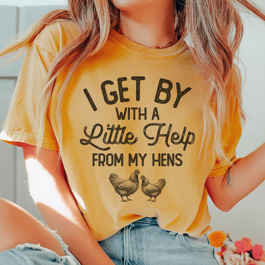 I Get By With A Little Help From My Hens Tee