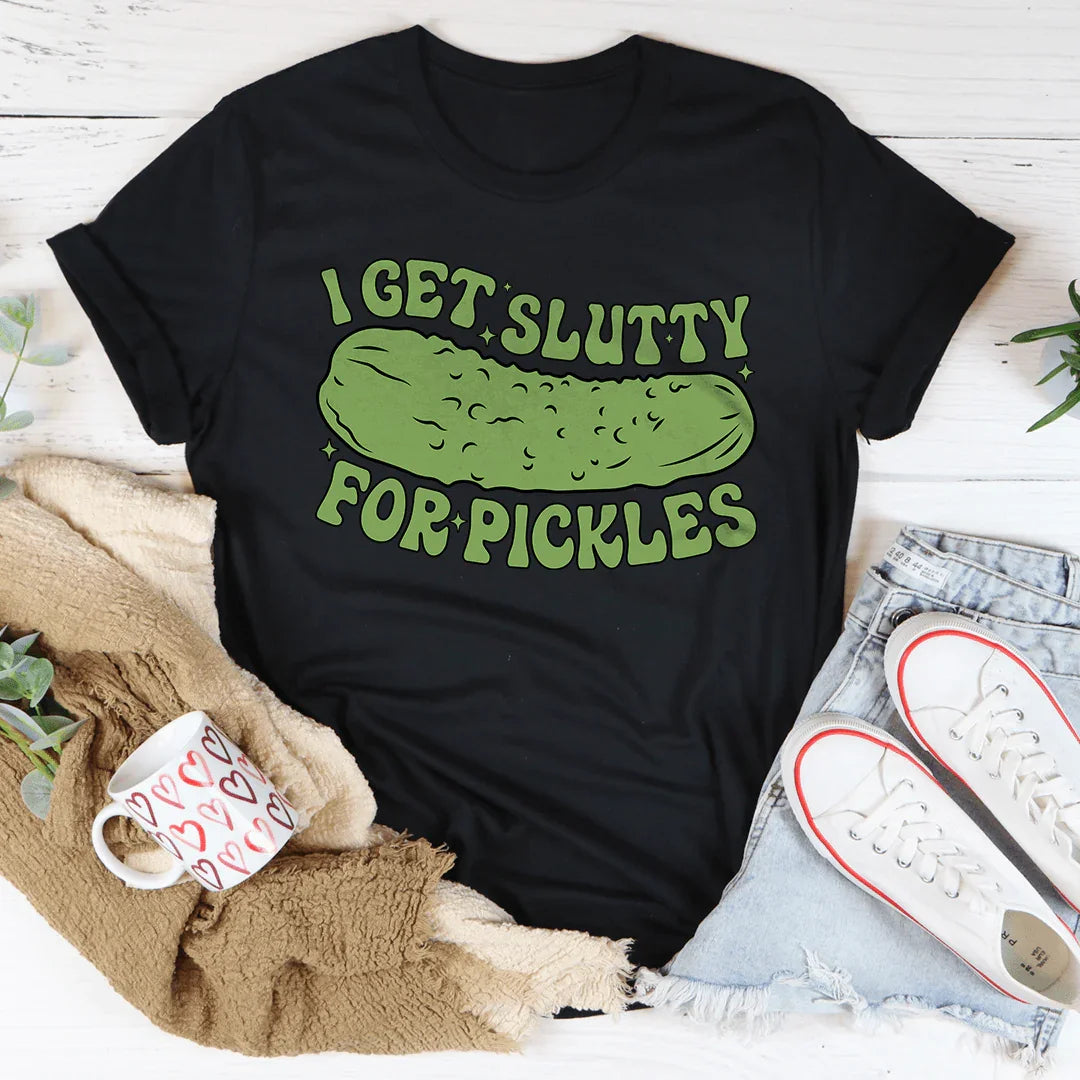 I Get Slutty For Pickles Tee