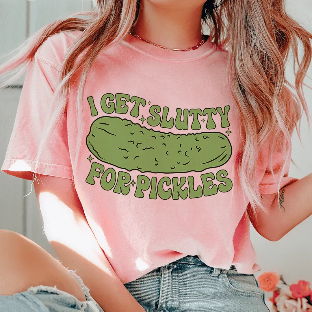 I Get Slutty For Pickles Tee