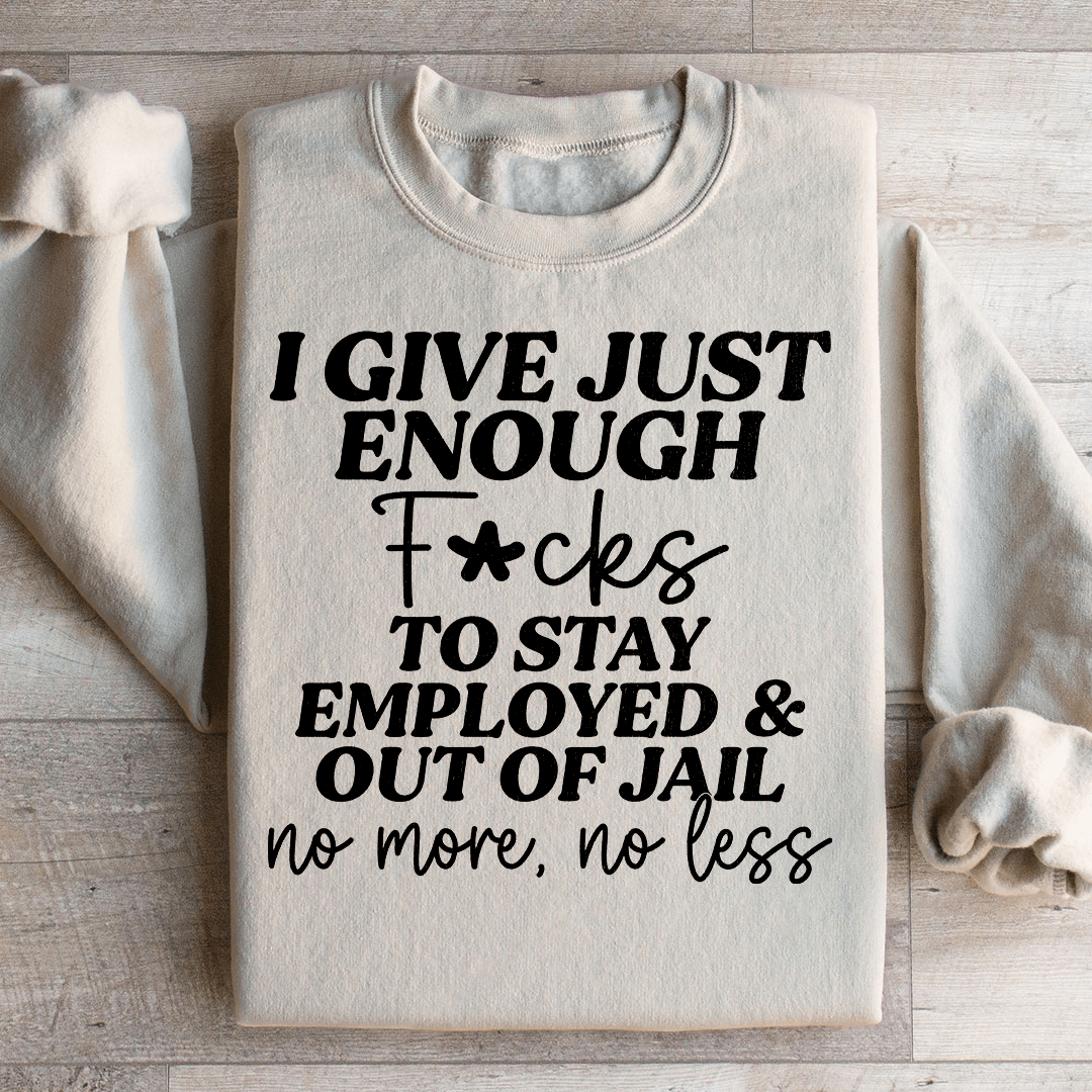 I Give Just Enough Sweatshirt