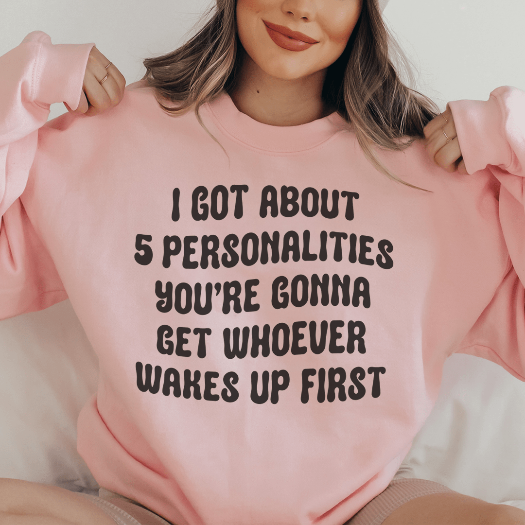 I Got About 5 Personalities Sweatshirt