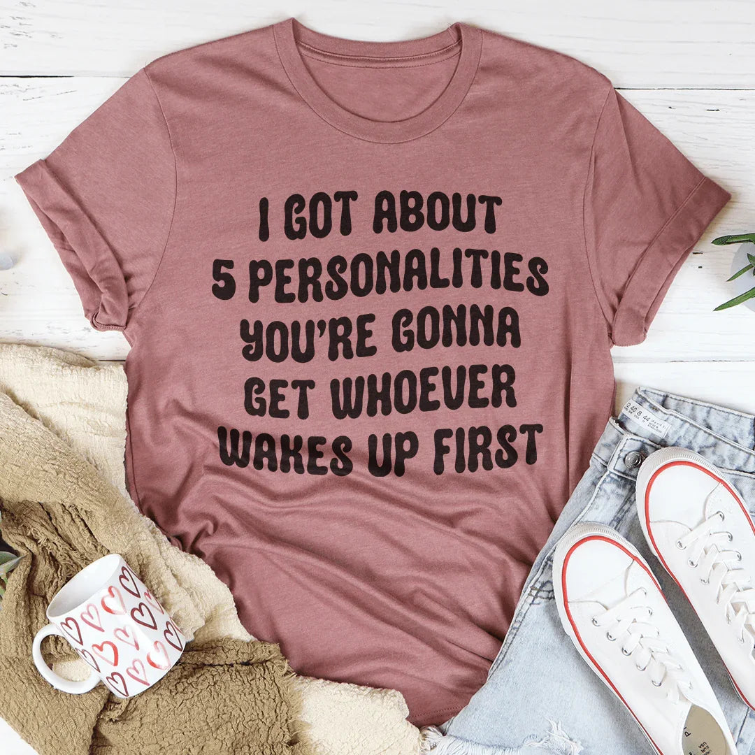 I Got About 5 Personalities Tee