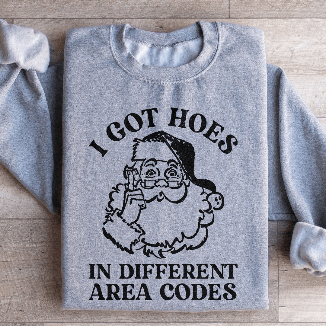 I Got Hoes In Different Area Codes Sweatshirt