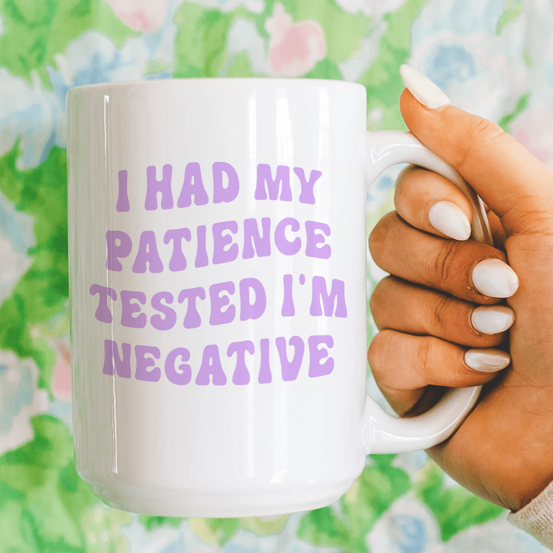 I Had My Patience Tested I'm Negative Mug 15 oz