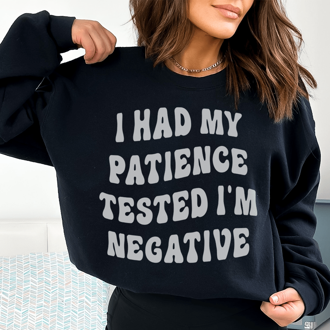 I Had My Patience Tested I'm Negative Sweatshirt