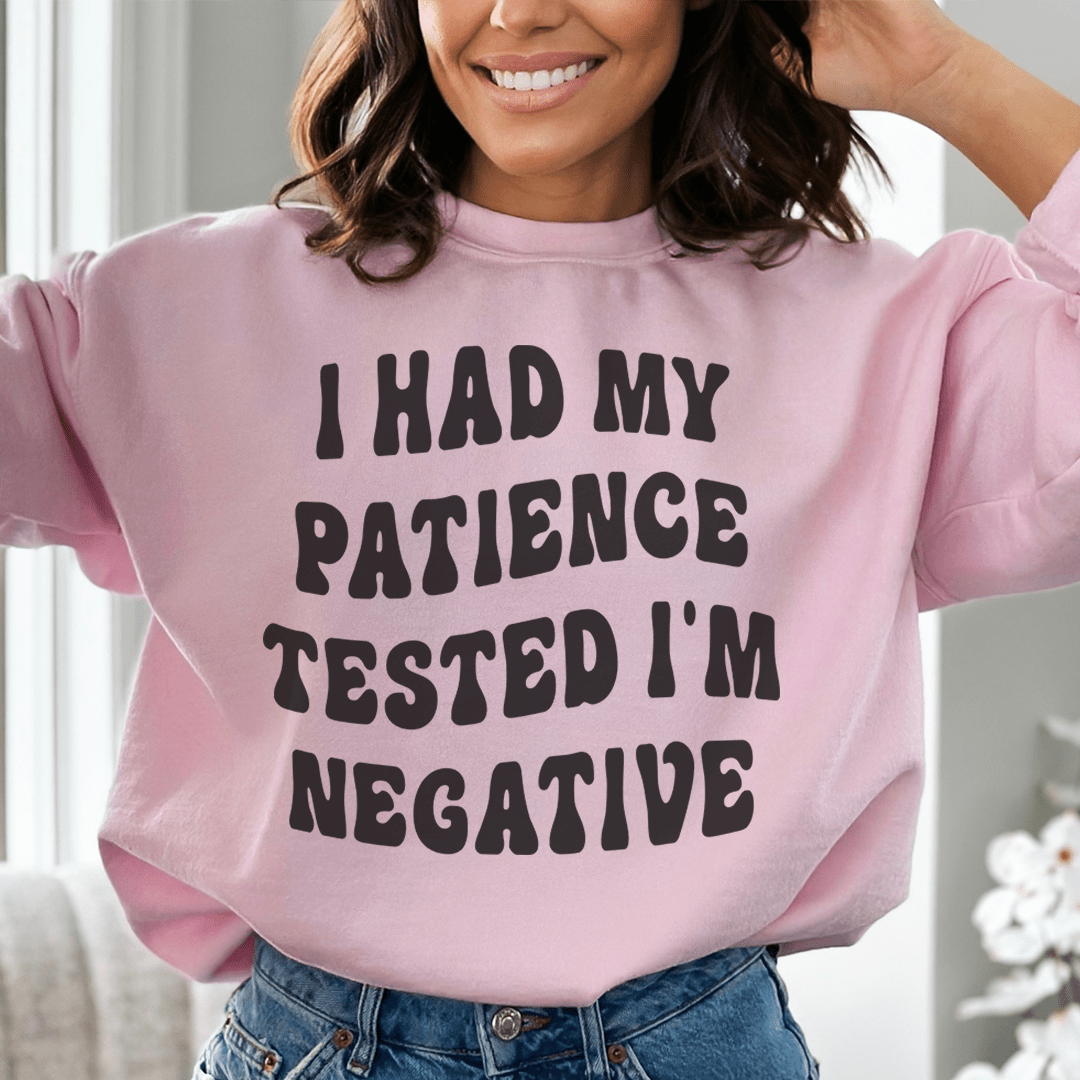 I Had My Patience Tested I'm Negative Sweatshirt