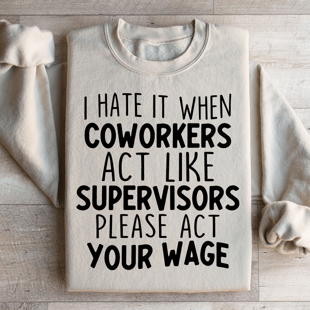 I Hate It When Coworkers Act Like Supervisors Sweatshirt