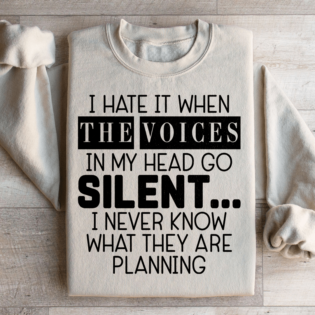 I Hate It When The Voices In My Head Go Silent Sweatshirt