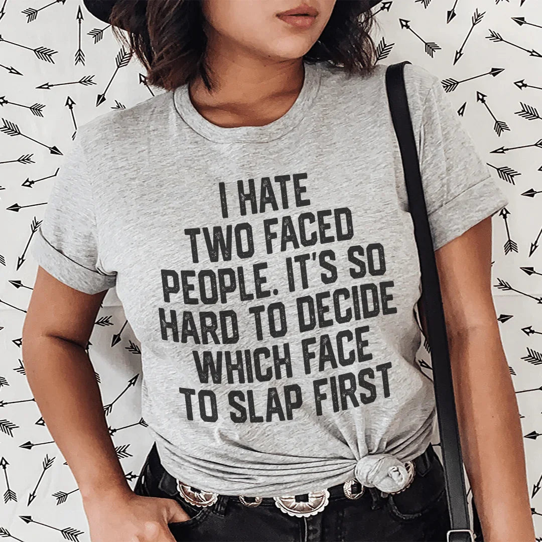 I Hate Two Faced People. It's So Hard To Decide Which Face To Slap First Tee