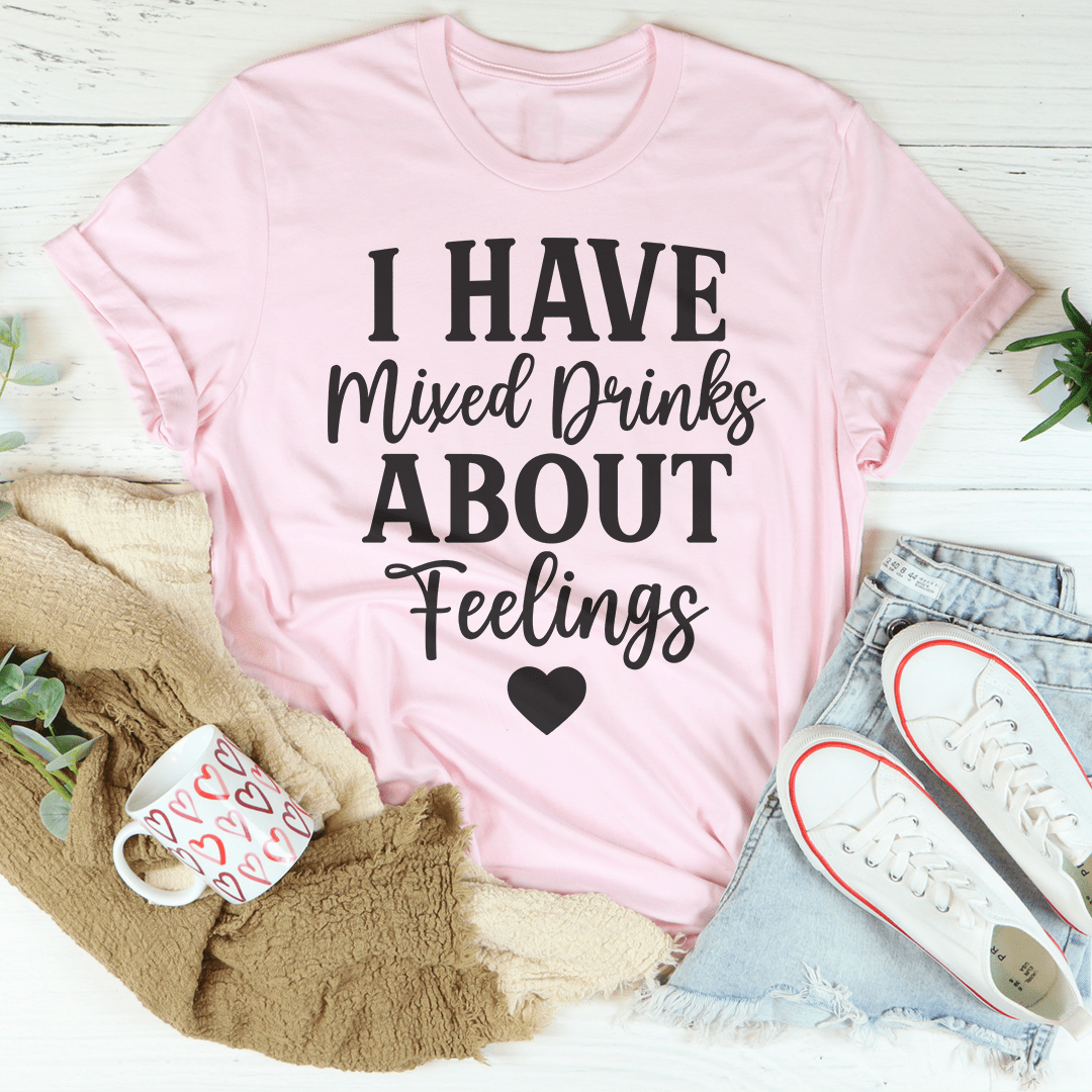 I Have Mixed Drinks About Feelings Tee