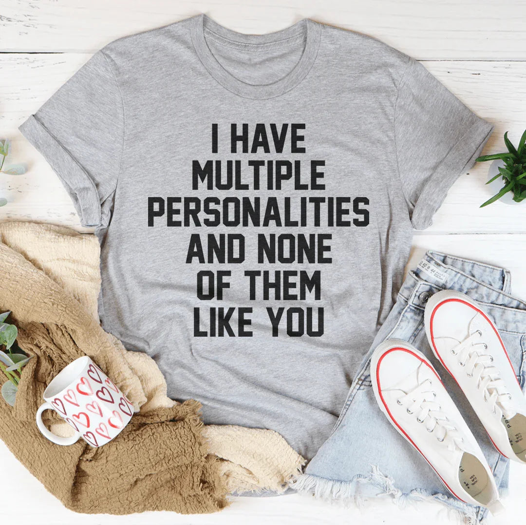 I Have Multiple Personalities Tee
