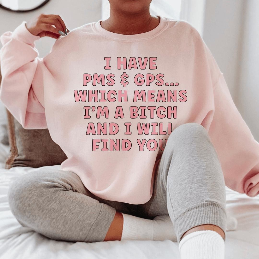 I Have PMS & GPS Sweatshirt