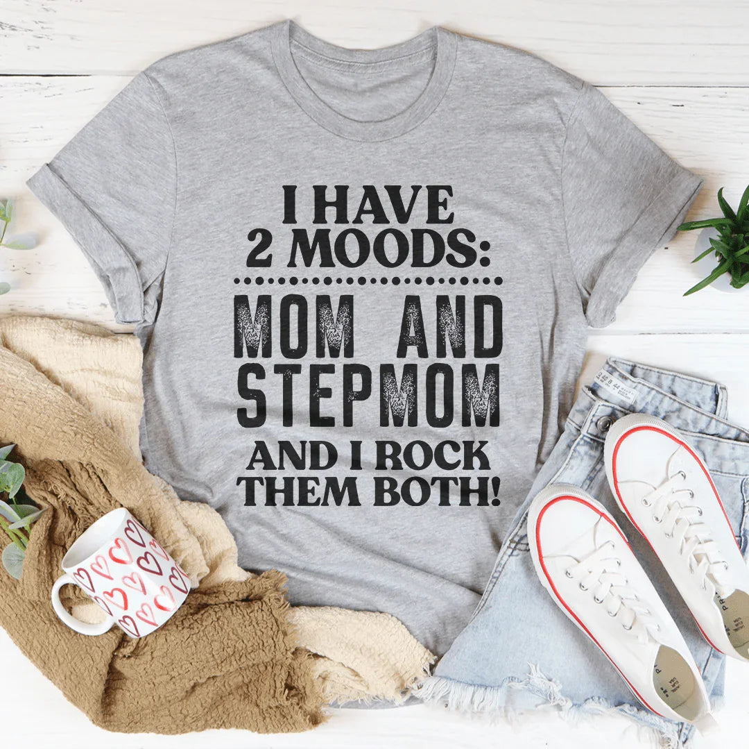 I Have Two Moods Mom And Stepmom Tee