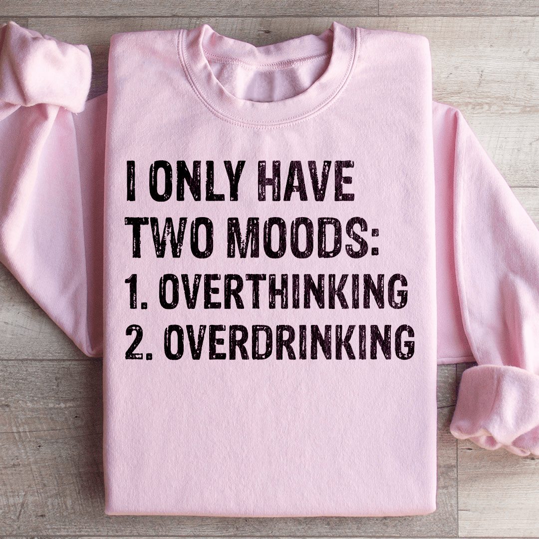I Have Two Moods Sweatshirt