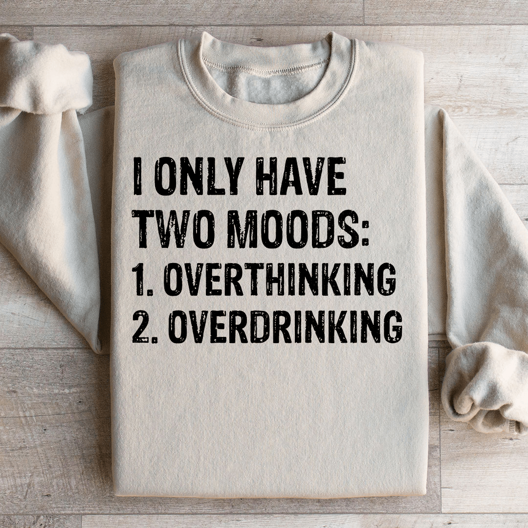 I Have Two Moods Sweatshirt