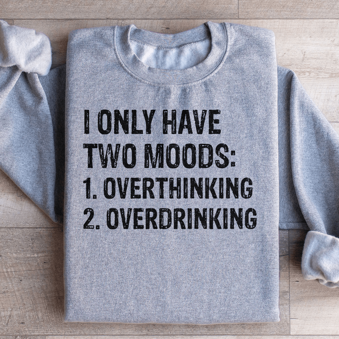 I Have Two Moods Sweatshirt