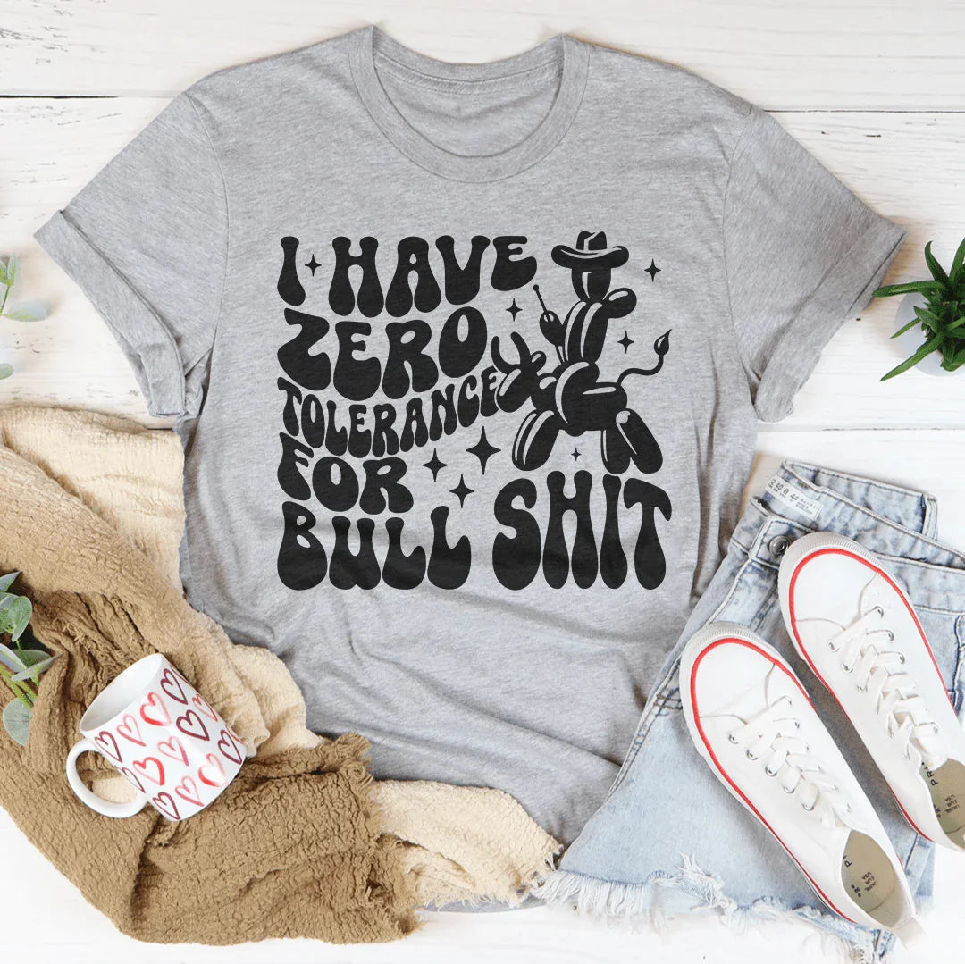 I Have Zero Tolerance For BS Tee