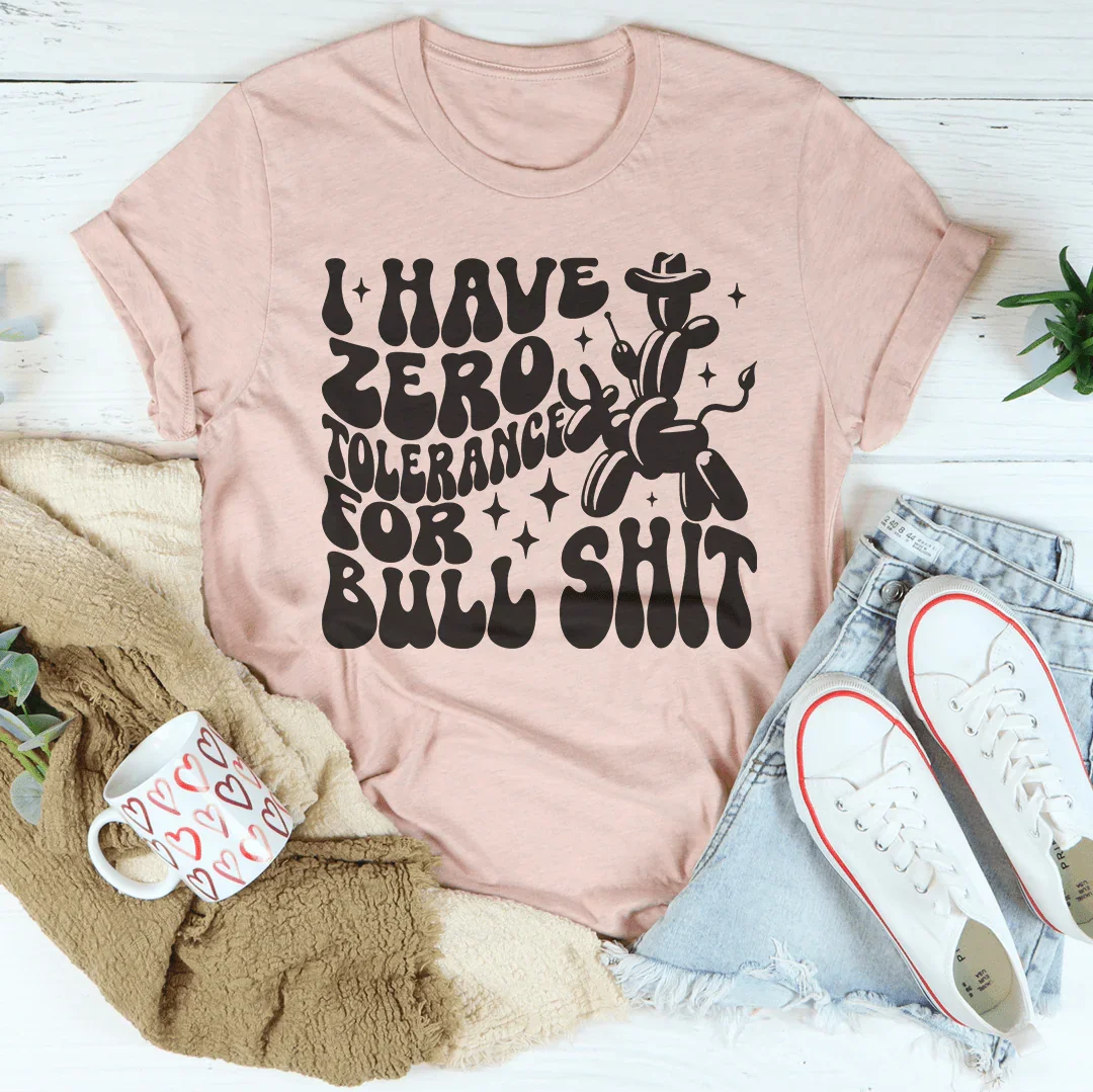 I Have Zero Tolerance For BS Tee