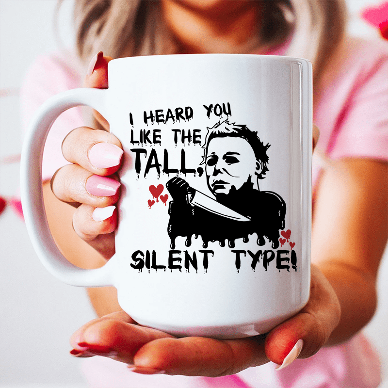 I Heard You Like The Tall Silent Type Ceramic Mug 15 oz