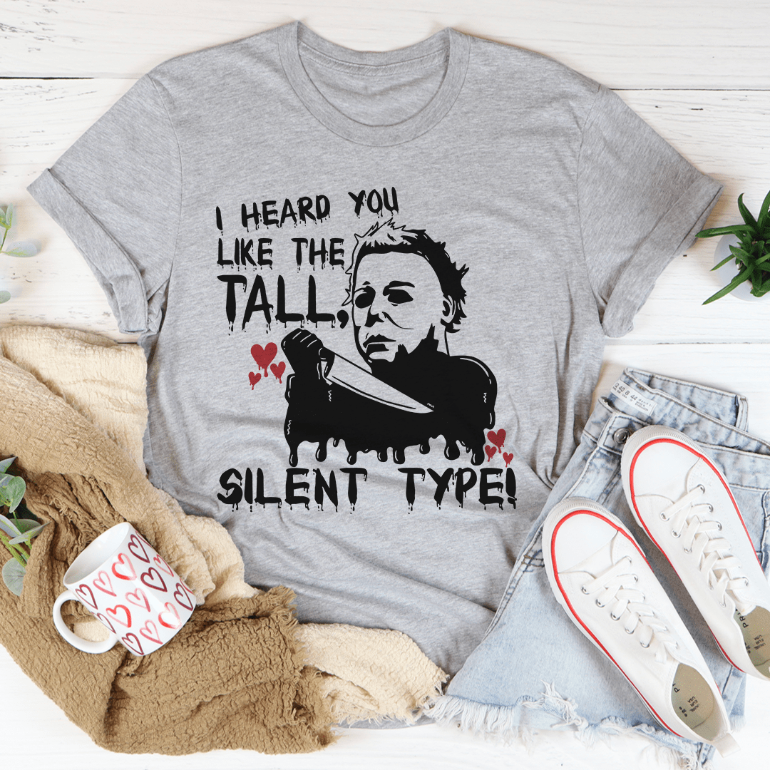 I Heard You Like The Tall Silent Type Tee