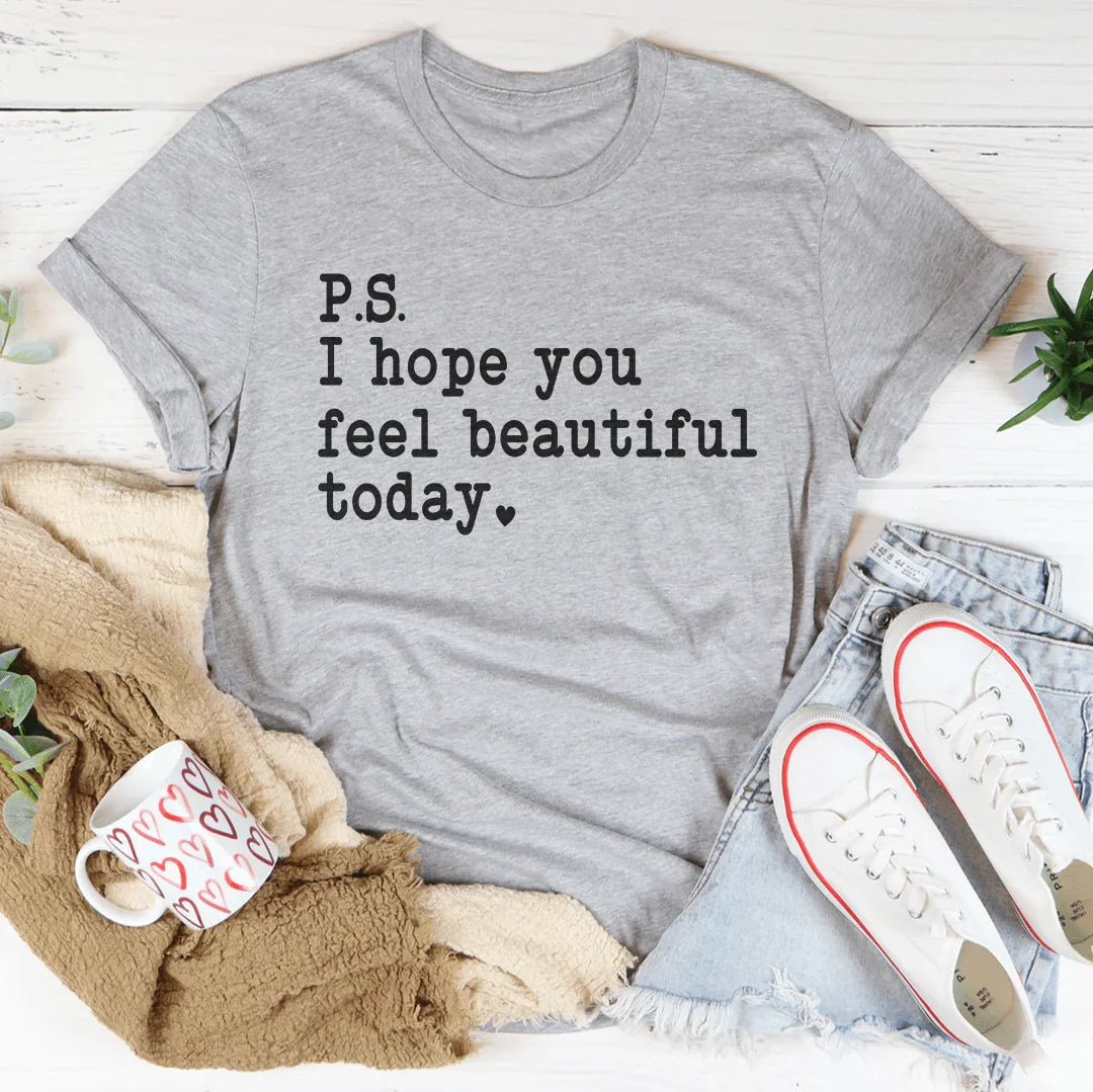 I Hope You Feel Beautiful Today Tee