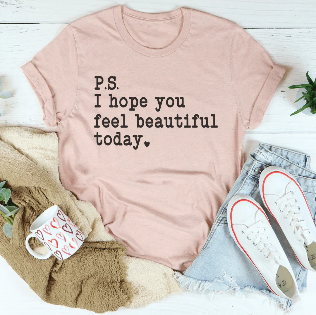 I Hope You Feel Beautiful Today Tee
