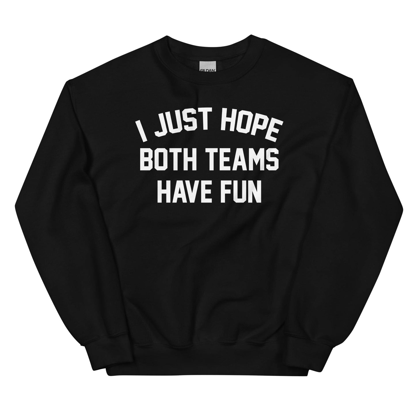 I Just Hope Both Teams Have Fun Sweatshirt