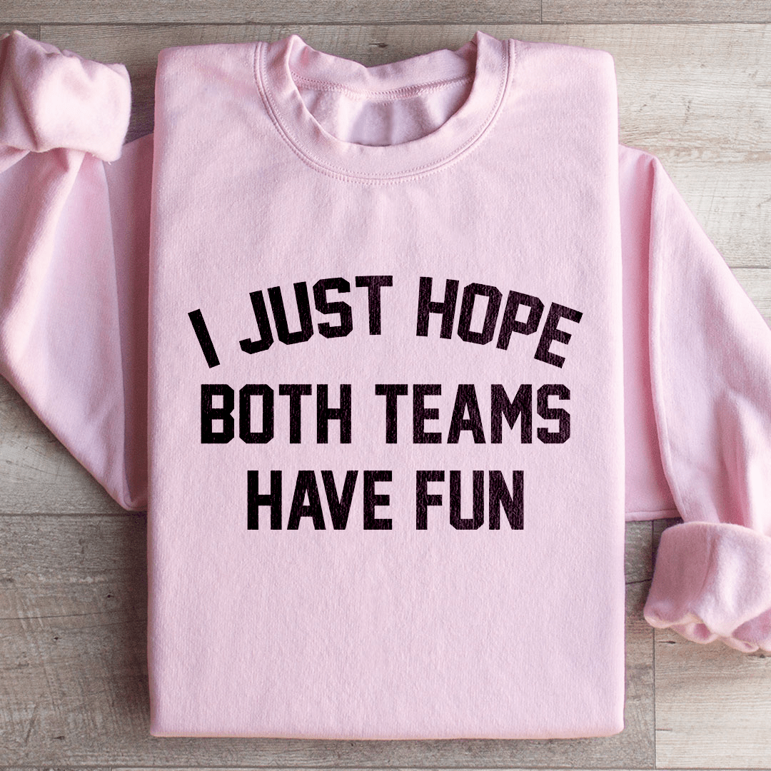I Just Hope Both Teams Have Fun Sweatshirt
