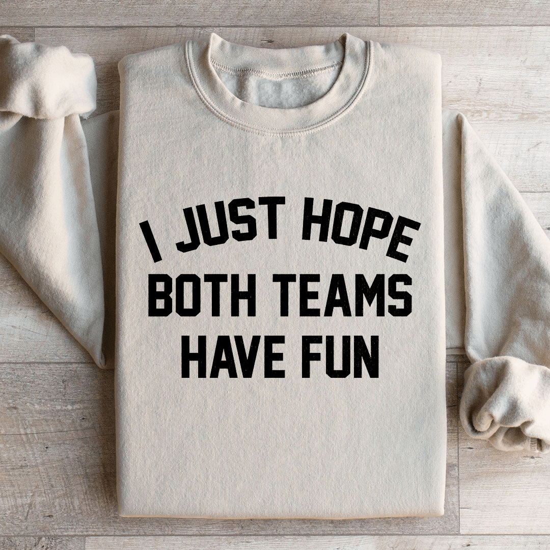 I Just Hope Both Teams Have Fun Sweatshirt