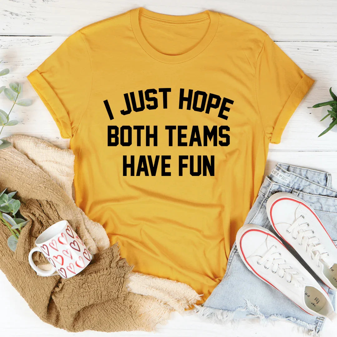 I Just Hope Both Teams Have Fun Tee