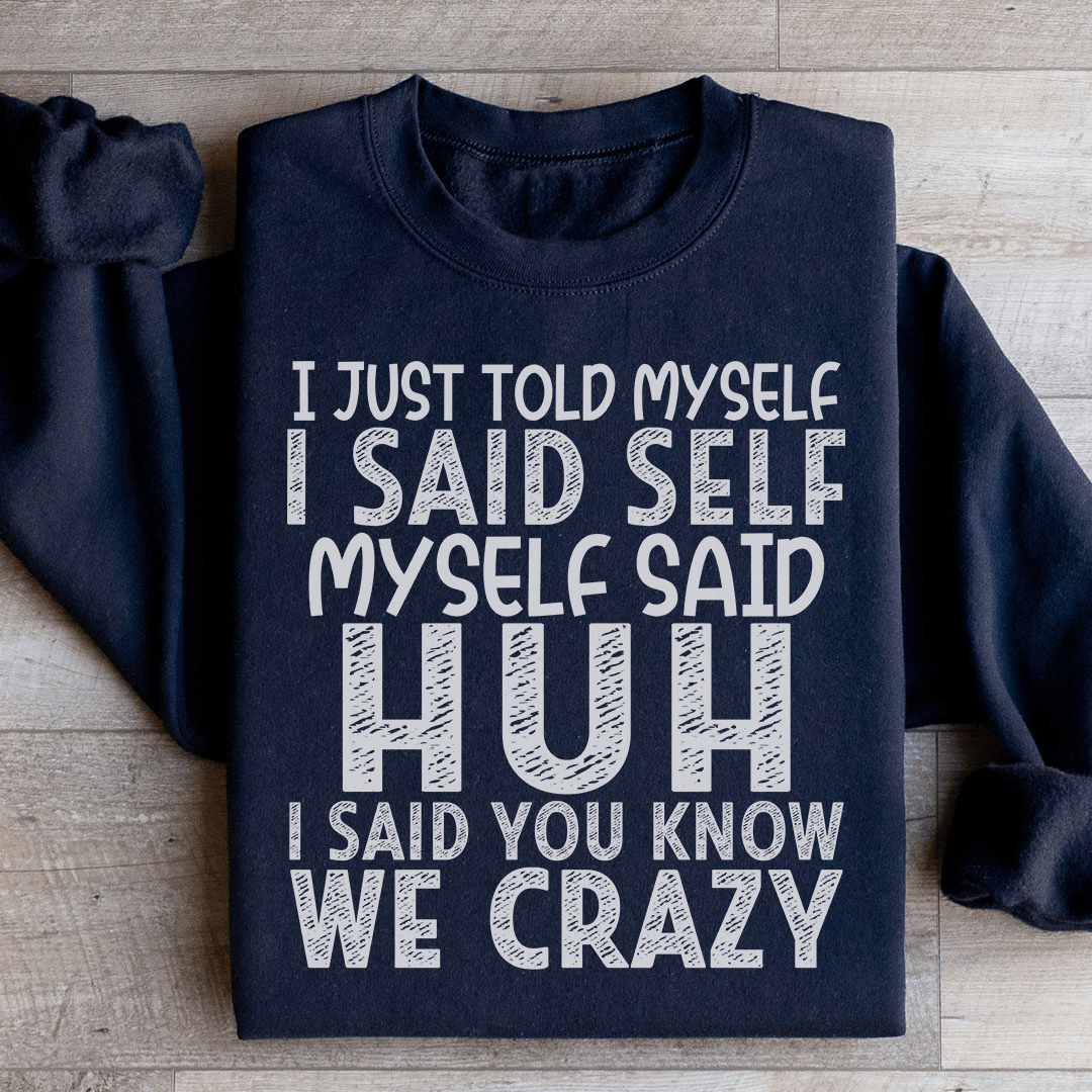 I Just Told Myself Sweatshirt