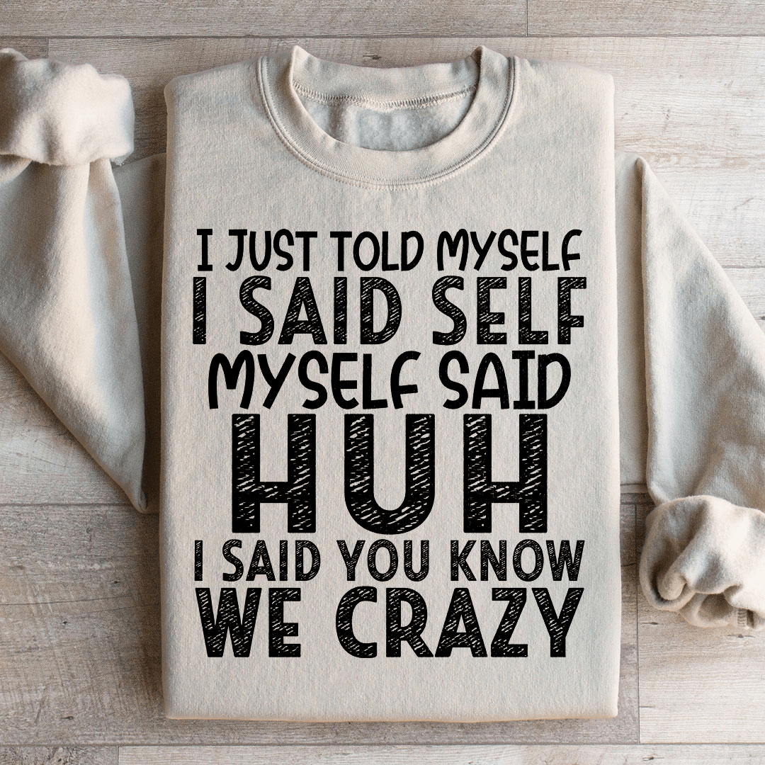 I Just Told Myself Sweatshirt
