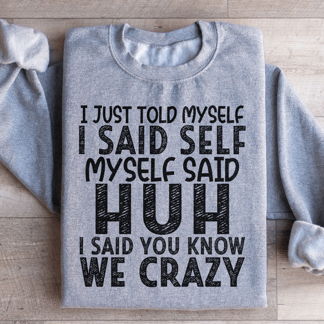 I Just Told Myself Sweatshirt