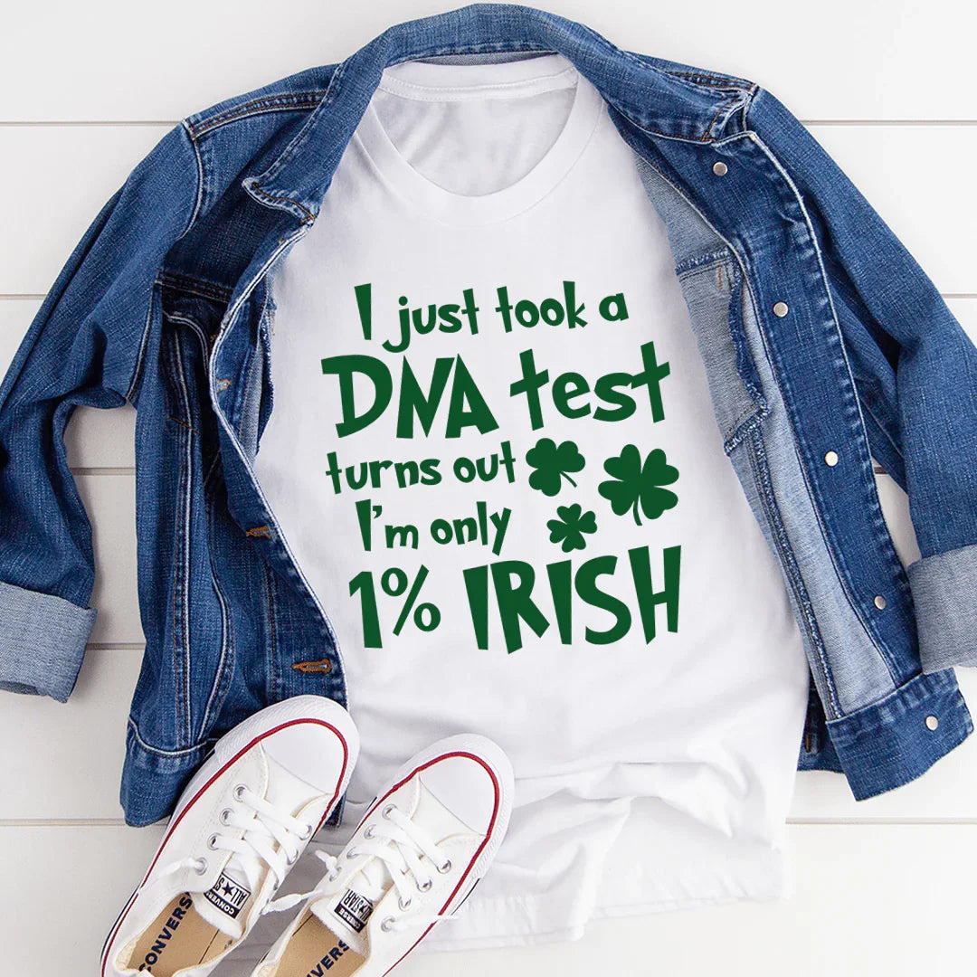 I Just Took A DNA Test Turns Out I'm Only 1% Irish Tee