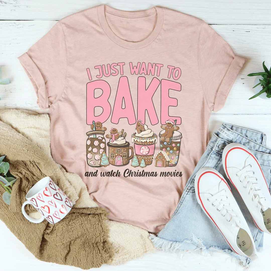 I Just Want To Bake And Watch Christmas Movies Tee
