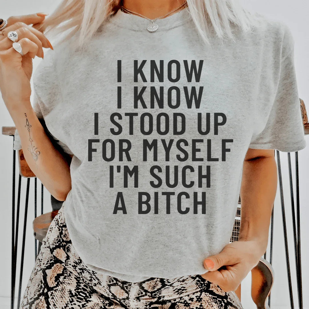 I Know I Know I Stood Up For Myself Tee