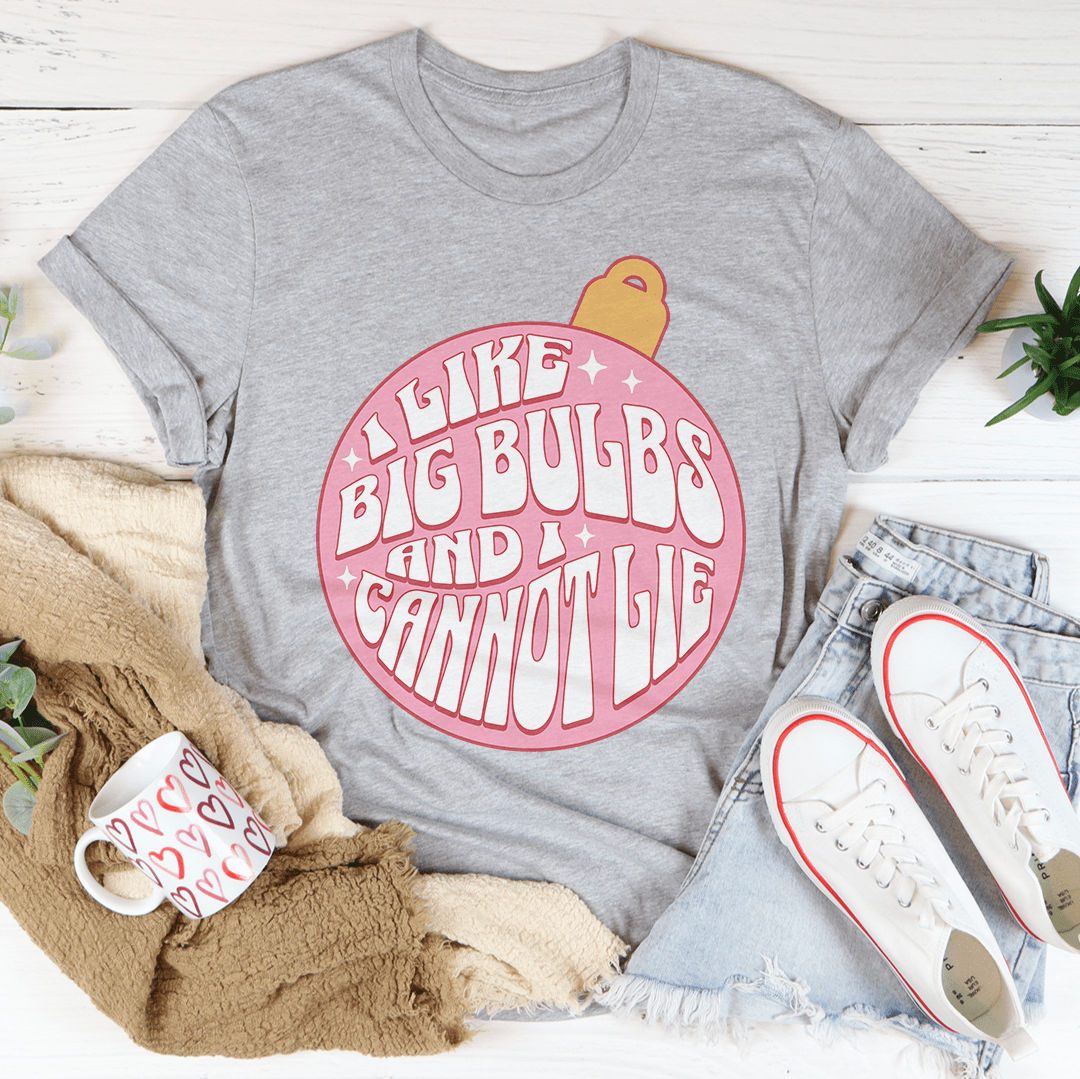I Like Big Bulbs And I Cannot Lie Tee