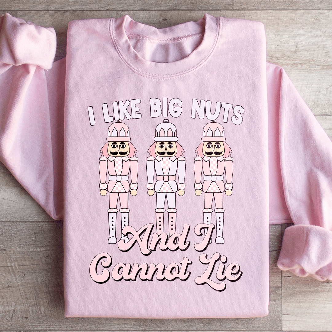 I Like Big Nuts And I Cannot Lie Sweatshirt