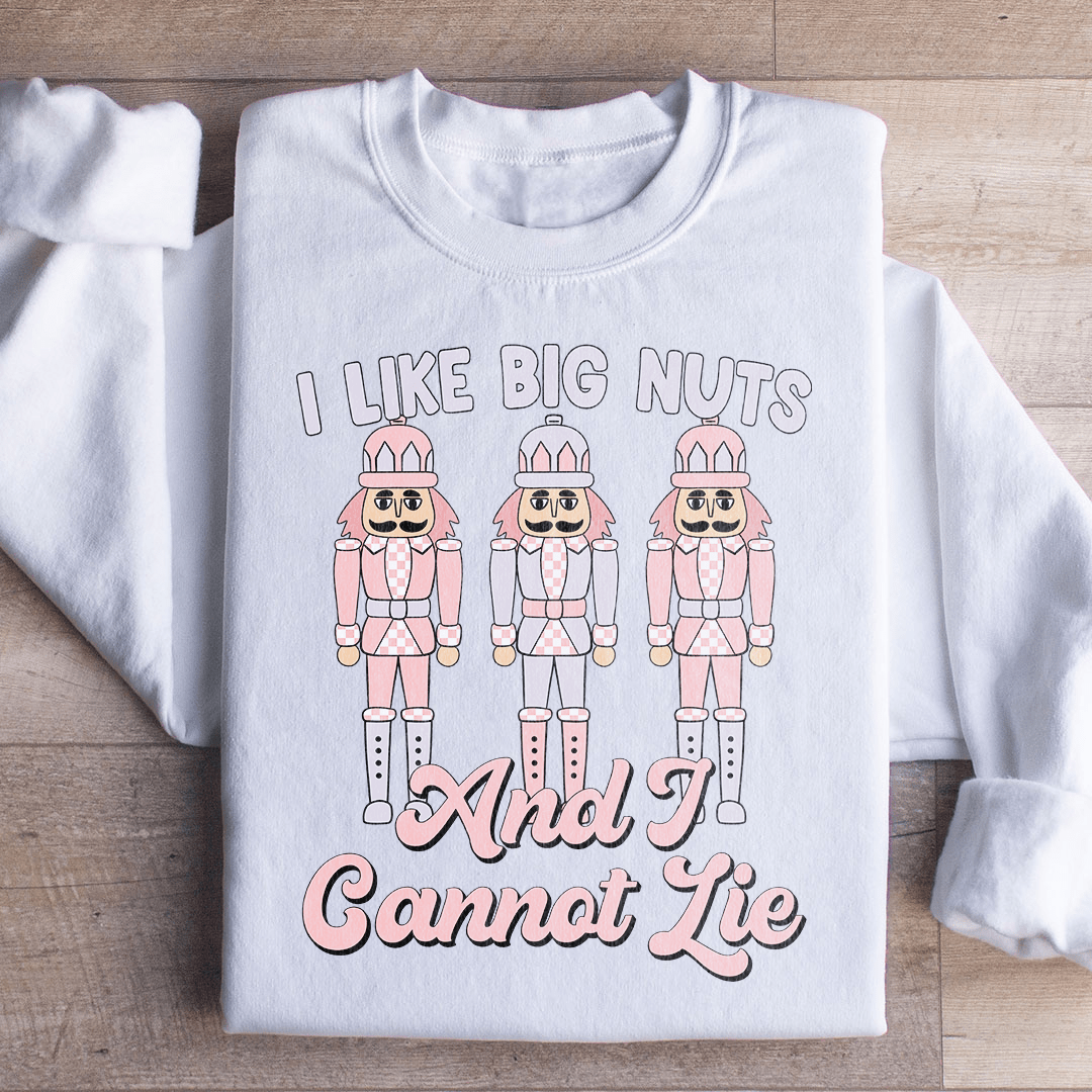 I Like Big Nuts And I Cannot Lie Sweatshirt