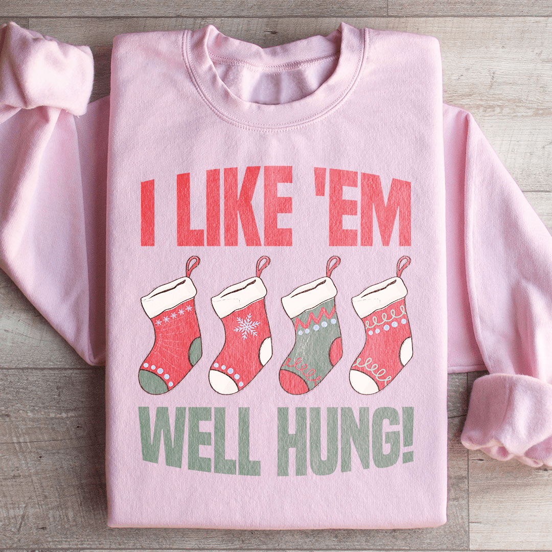 I Like Em Well Hung Sweatshirt