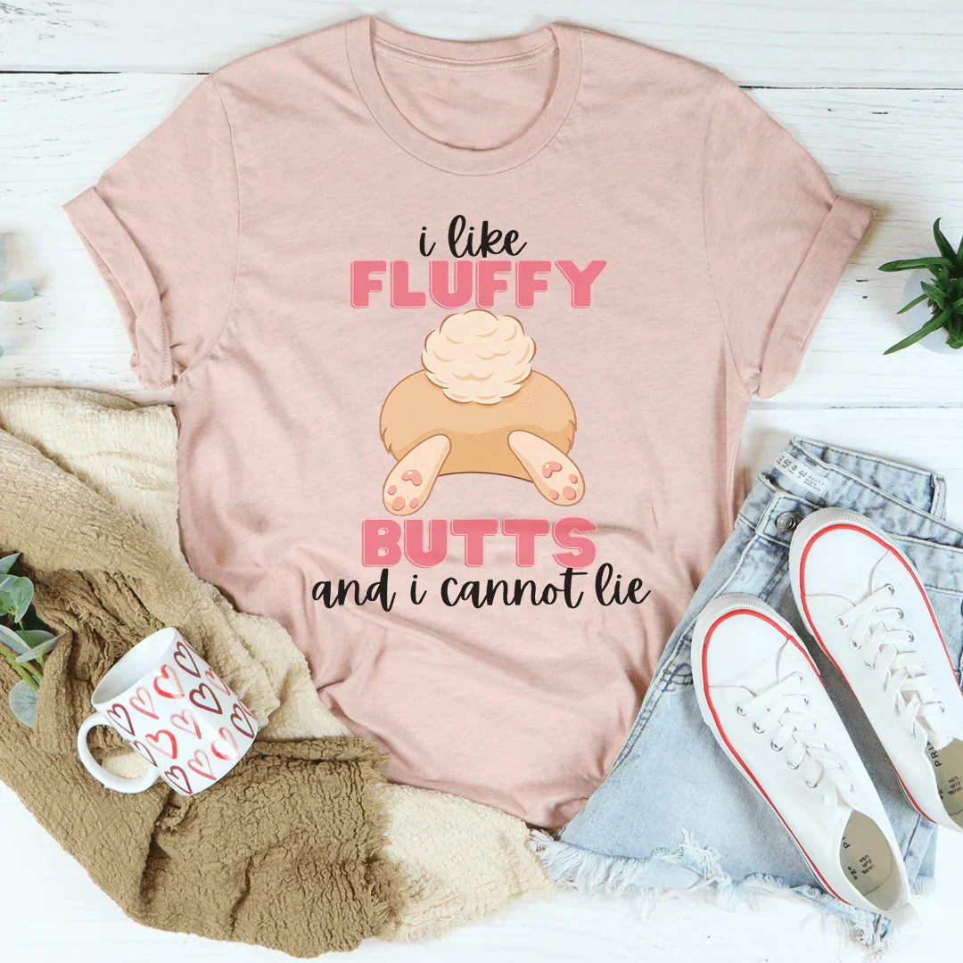 I Like Fluffy Butts And I Cannot Lie Tee