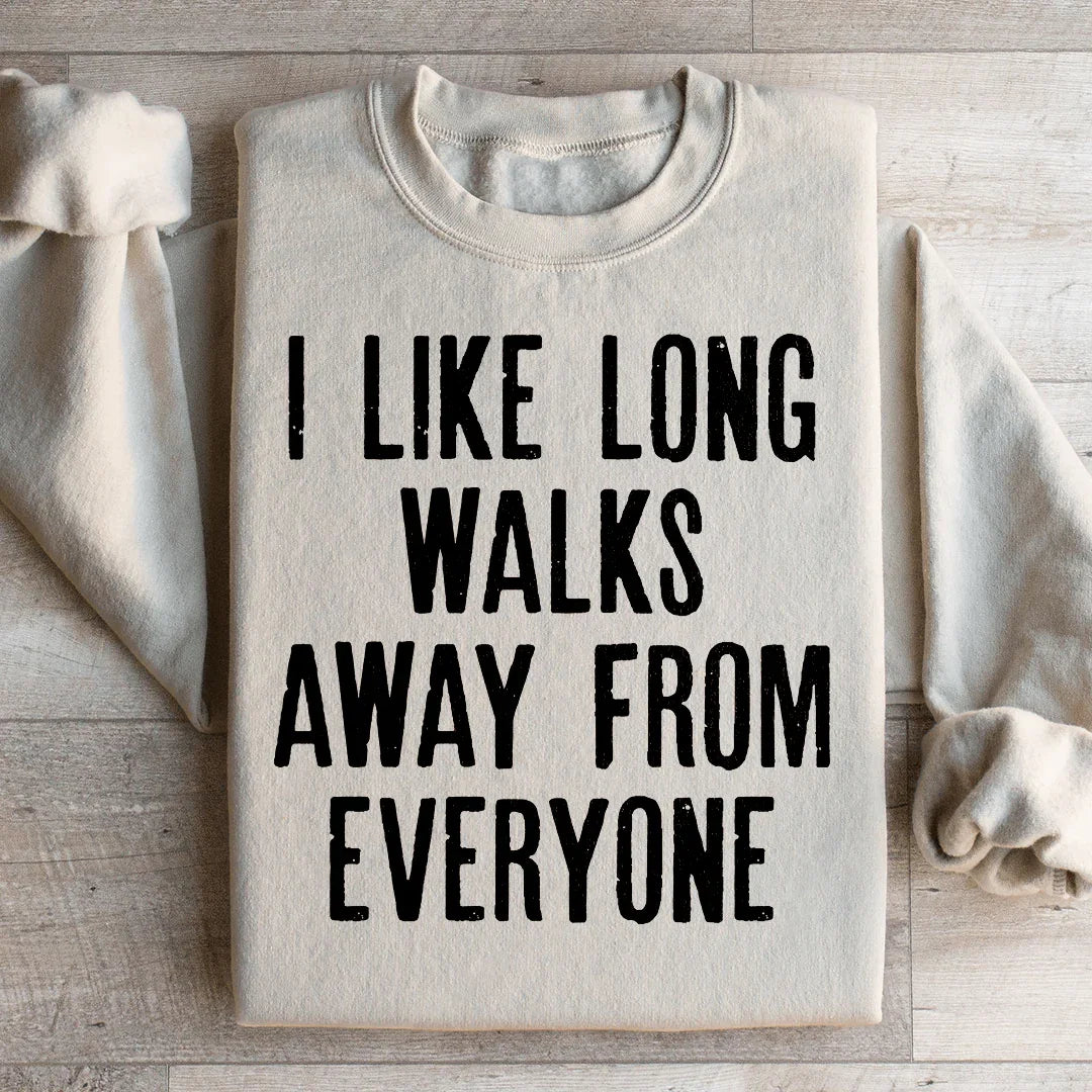 I Like Long Walks Away From Everyone Sweatshirt