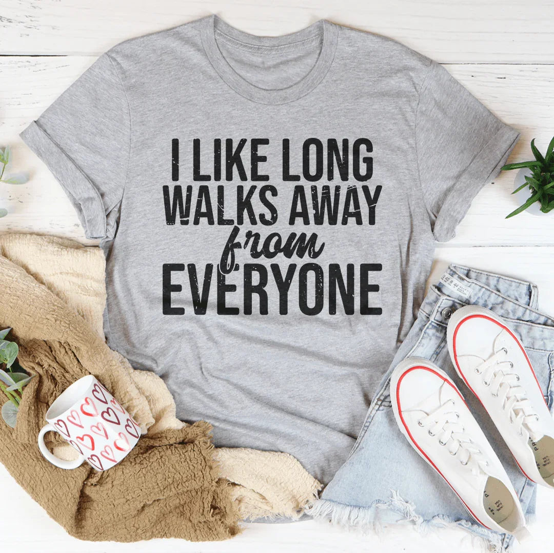 I Like Long Walks Away From Everyone Tee